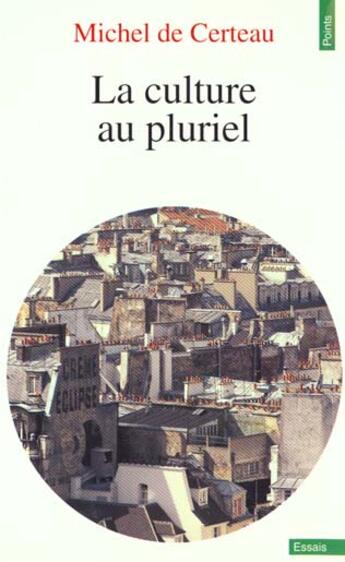 Couverture du livre « La culture au pluriel » de Michel De Certeau aux éditions Points