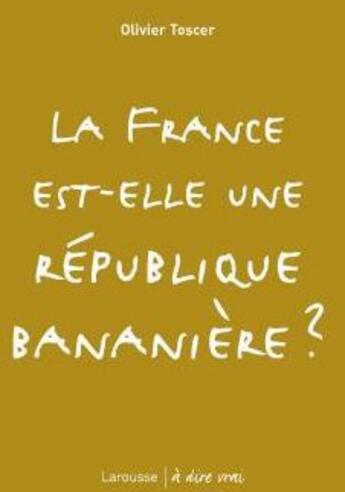 Couverture du livre « La France est-elle une Répuplique bananière ? » de Olivier Toscer aux éditions Larousse
