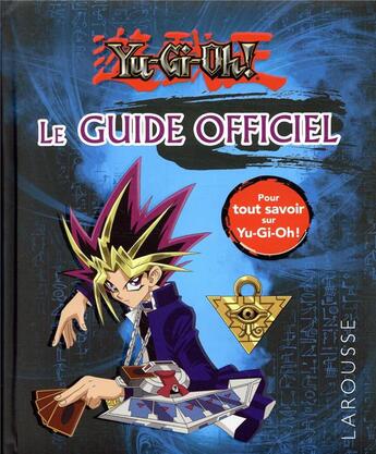 Couverture du livre « Yu-gi-oh ! ; le guide officiel » de  aux éditions Larousse