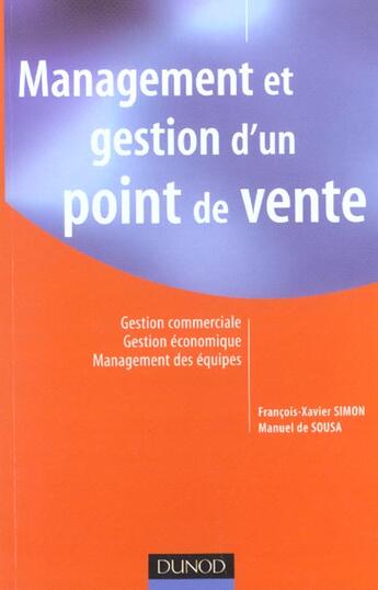 Couverture du livre « Management Et Gestion D'Un Point De Vente ; Gestion Commerciale, Gestion Economique, Management Des Equipes » de Francois-Xavier Simon et Manuel De Sousa aux éditions Dunod