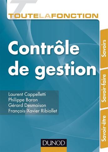 Couverture du livre « Toute la fonction : contrôle de gestion ; savoirs ; savoir-faire ; savoir-être » de Laurent Cappelletti et Philippe Baron et Gerard Desmaison et Francois-Xavier Ribiollet aux éditions Dunod