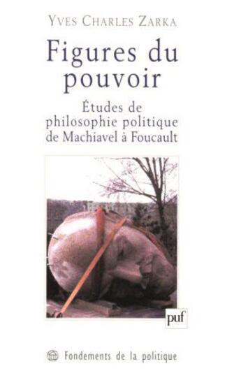 Couverture du livre « Figures du pouvoir ; études de philosophie politique de Machiavel à Foucault » de Yves-Charles Zarka aux éditions Puf