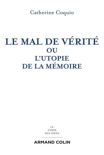 Couverture du livre « Le mal de vérité ou l'utopie de la mémoire » de Catherine Coquio aux éditions Armand Colin