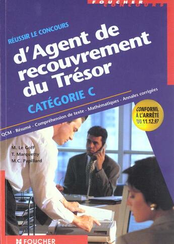 Couverture du livre « Reussir Le Concours D'Agent De Recouvrement Du Tresor Categorie C » de Marquetty et Papillard et Le Goff aux éditions Foucher