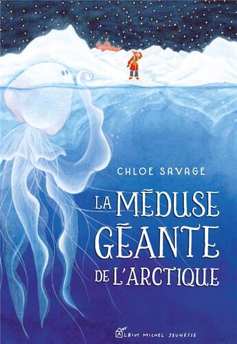 Couverture du livre « La méduse géante de l'Arctique » de Chloe Savage aux éditions Albin Michel