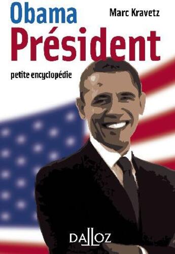 Couverture du livre « Obama président ; petite encyclopédie » de Marc Kravetz aux éditions Dalloz