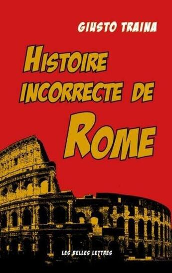 Couverture du livre « Histoire incorrecte de Rome » de Giusto Traina aux éditions Belles Lettres