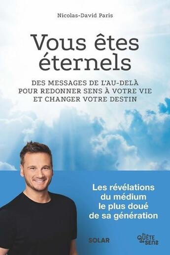 Couverture du livre « Vous êtes éternels : Des messages de l'au-delà pour redonner sens à votre vie et changer votre destin » de Nicolas-David Paris aux éditions Solar