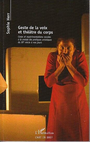 Couverture du livre « Geste de la voix et théâtre du corps ; corps et expérimentations vocales à la croisée des pratiques artistiques du XXe siècle à nos jours » de Sophie Herr aux éditions L'harmattan