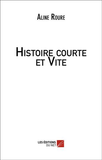 Couverture du livre « Histoire courte et vite » de Aline Roure aux éditions Editions Du Net