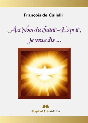 Couverture du livre « Au Nom du Saint-Esprit, je vous dis ... » de François De Calielli aux éditions Books On Demand