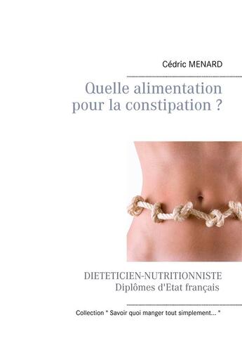 Couverture du livre « Quelle alimentation pour la constipation ? » de Cedric Menard aux éditions Books On Demand