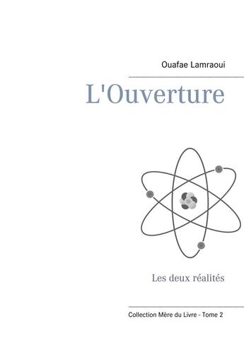 Couverture du livre « L'ouverture ; les deux réalités » de Ouafae Lamraoui aux éditions Books On Demand