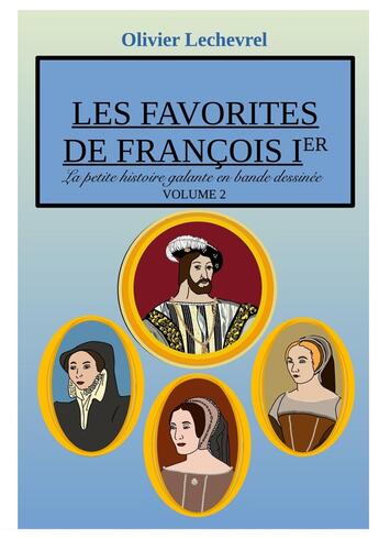 Couverture du livre « Les favorites de François Ier » de Olivier Lechevrel aux éditions Books On Demand