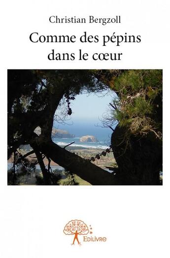 Couverture du livre « Comme des pépins dans le coeur » de Christian Bergzoll aux éditions Edilivre