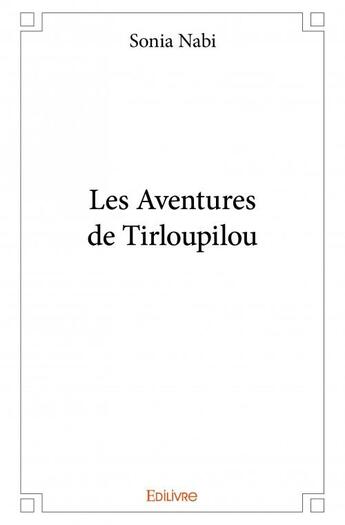 Couverture du livre « Les aventures de Tirloupilou » de Sonia Nabi aux éditions Edilivre