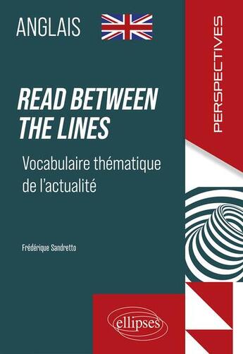 Couverture du livre « Anglais. read between the lines. vocabulaire thematique de l'actualite » de Sandretto Frederique aux éditions Ellipses