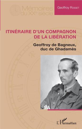 Couverture du livre « Itinéraire d'un compagnon de libération ; GEOFFROY de Bagneux, duc de Ghadamès » de Geoffroy Rosset aux éditions L'harmattan