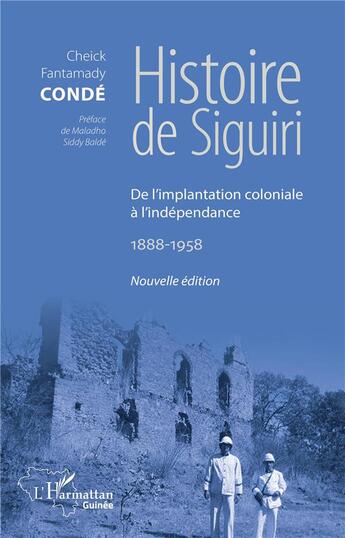 Couverture du livre « Histoire de Siguiri ; de l'implantation coloniale à l'indépendance 1888-1958 » de Cheick Fantamady Conde aux éditions L'harmattan