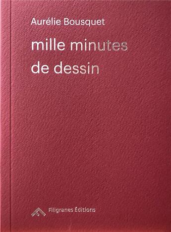 Couverture du livre « Mille minutes de dessin » de Aurelie Bousquet aux éditions Filigranes