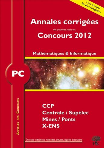 Couverture du livre « Annales des concours : mathématiques-informatique ; PC ; annales corrigées (édition 2012) » de Vincent Puyhaubert aux éditions H & K
