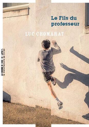 Couverture du livre « Le fils du professeur » de Luc Chomarat aux éditions La Manufacture De Livres