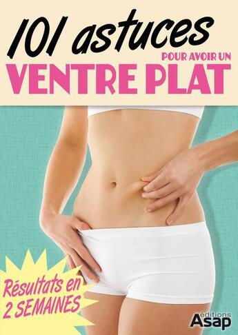 Couverture du livre « 101 astuces pour avoir un ventre plat » de  aux éditions Editions Asap