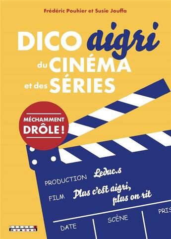 Couverture du livre « Dico aigri du cinéma et des séries » de Frederic Pouhier et Susie Jouffa aux éditions Leduc Humour