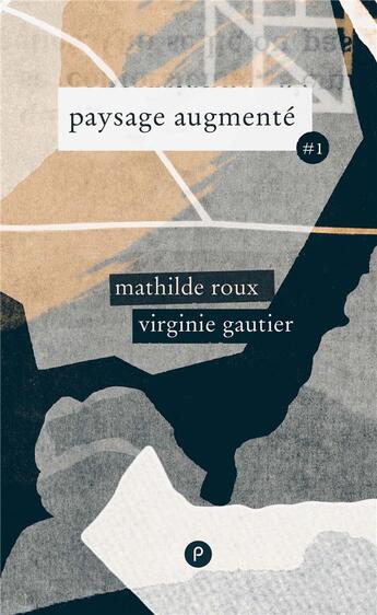 Couverture du livre « Paysage augmenté t.1 » de Mathilde Roux et Virginie Gautier aux éditions Publie.net