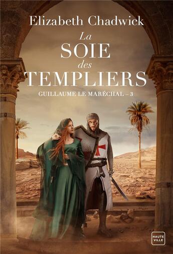 Couverture du livre « Guillaume le maréchal Tome 3 : la soie des Templiers » de Elizabeth Chadwick aux éditions Hauteville