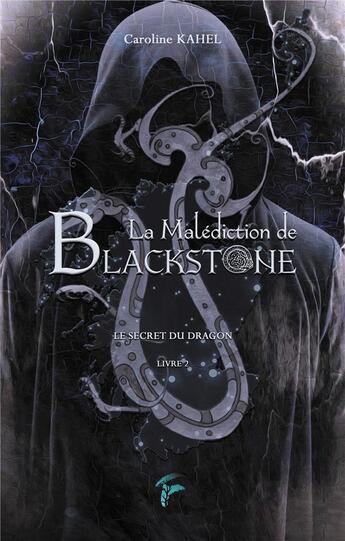 Couverture du livre « La malediction de blackstone - t02 - la malediction de blackstone - le secret du dragon » de Caroline Kahel aux éditions Faralonn