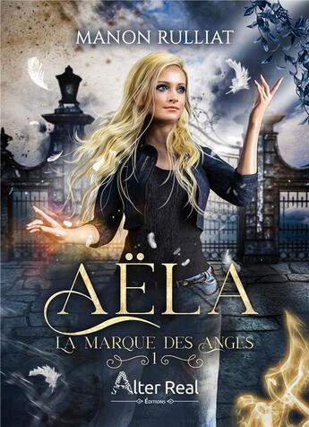 Couverture du livre « La marque des anges Tome 1 : Aëla » de Rulliat Manon aux éditions Alter Real