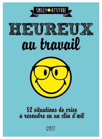 Couverture du livre « Heureux au travail ; 52 situations de crise à résoudre en un clin d'oeil » de Caroline Franc aux éditions First