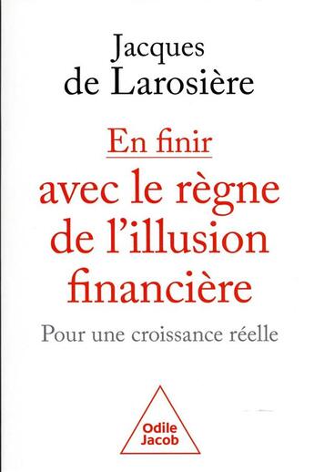 Couverture du livre « En finir avec le règne de l'illusion financière : pour une croissance réelle » de Jacques De Larosiere aux éditions Odile Jacob