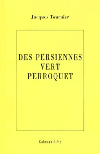 Couverture du livre « Des persiennes vert perroquet » de Jacques Tournier aux éditions Calmann-levy