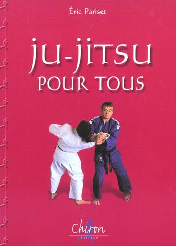 Couverture du livre « Ju jitsu pour tous » de Eric Pariset aux éditions Chiron
