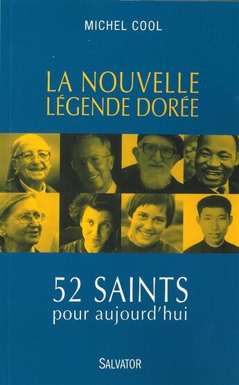 Couverture du livre « La nouvelle légende dorée ; 52 saints pour aujourd'hui » de Michel Cool aux éditions Salvator