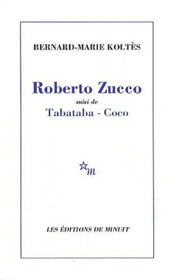 Couverture du livre « Roberto Zucco ; Tabataba et Coco » de Bernard-Marie Koltes aux éditions Minuit