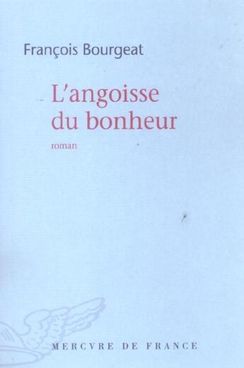 Couverture du livre « L'angoisse du bonheur » de Francois Bourgeat aux éditions Mercure De France