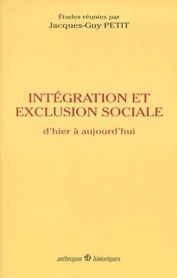 Couverture du livre « Exclusion et intégration sociale ; d'hier à aujourd'hui » de Jacques-Guy Petit aux éditions Economica