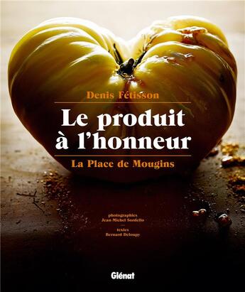 Couverture du livre « La Place de Mougins ; le produit à l'honneur » de Bernard Deloupy et Denis Fetisson et Jean-Michel Sordelo aux éditions Glenat