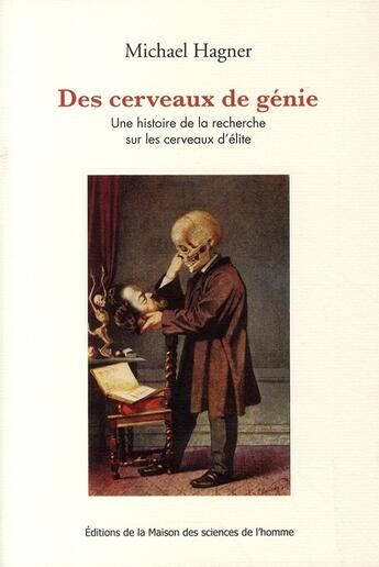 Couverture du livre « Des cerveaux de génie ; une histoire de la recherche sur les cerveaux d'élite » de Michael Hagner aux éditions Maison Des Sciences De L'homme