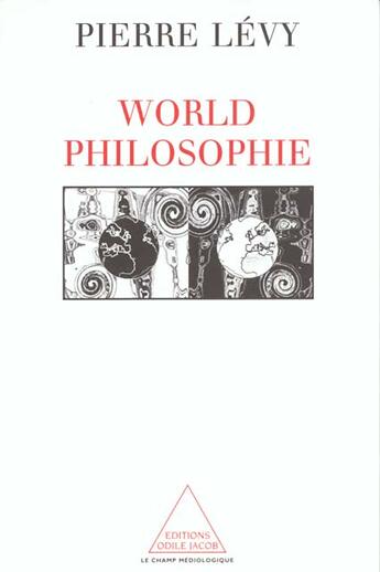 Couverture du livre « World philophie - le marche, le cyberspace et la conscience » de Pierre Levy aux éditions Odile Jacob