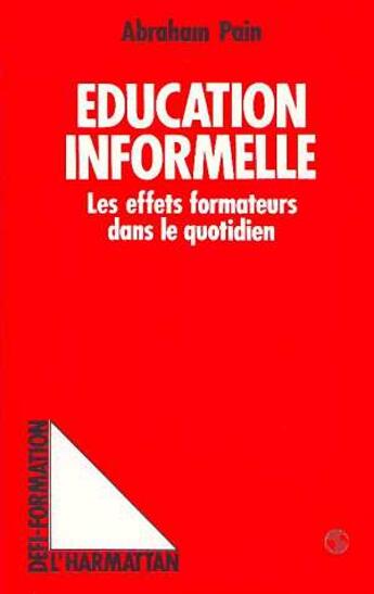 Couverture du livre « Education informelle - les effets formateurs dans le quotidien » de Abraham Pain aux éditions L'harmattan