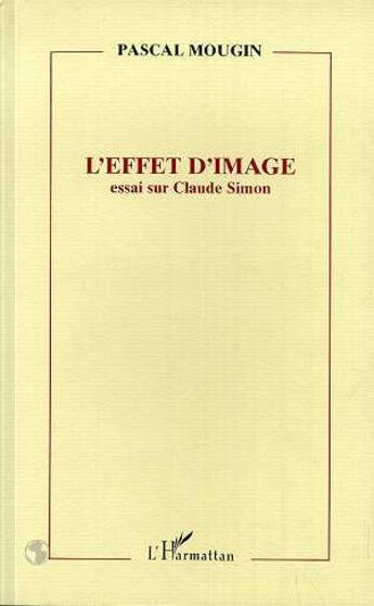 Couverture du livre « L'effet d'image - essai sur claude simon » de Pascal Mougin aux éditions L'harmattan