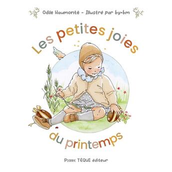 Couverture du livre « Les petites joies du printemps » de Odile Haumonte et By Bm aux éditions Tequi