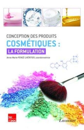 Couverture du livre « Conception des produits cosmétiques : la formulation » de Anne-Marie Pense-Lheritier aux éditions Tec Et Doc