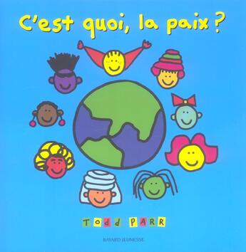 Couverture du livre « C'est quoi, la paix ? » de Todd Parr aux éditions Bayard Jeunesse