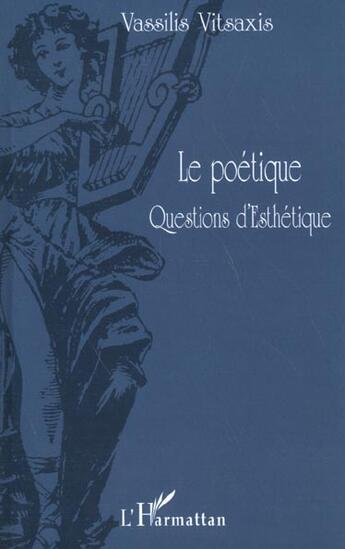 Couverture du livre « Le poetique questions d'esthetique » de Vassilis Vitsaxis aux éditions L'harmattan