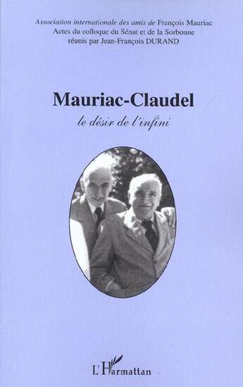 Couverture du livre « Mauriac-claudel - le desir de l'infini » de Jean-Francois Durand aux éditions L'harmattan